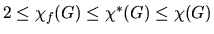 $2\leq\chi_{f}(G)\leq\chi^{\ast}
(G)\leq \chi(G)$