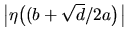 $\bigl\vert \eta \bigl((b +\sqrt{d}/2a\bigr)\bigr\vert$