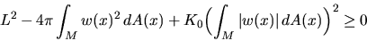 \begin{displaymath}L^2 - 4\pi\int_M w(x)^2\, dA(x)+K_0\Bigl(\int_M \vert w(x)\vert\,dA(x)\Bigr)^2
\ge 0
\end{displaymath}