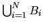 $\bigcup_{i=1}^N B_i$