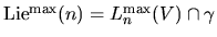 $\textrm{Lie}^{\max}(n)=
L^{\max}_n(V)\cap\gamma$