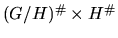 $(G/H)^{\char93 }\times H^{\char93 }$