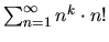 $\sum_{n=1}^{\infty} n^k \cdot n!$