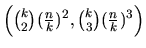 $\Bigl({k\choose2}({n\over k})^2, {k\choose3}({n\over k})^3\Bigr)$