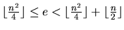 $\lfloor{n^2\over4}\rfloor\le e<
\lfloor{n^2\over4}\rfloor+\lfloor{n\over2}\rfloor$