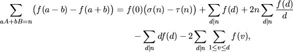 \begin{align*}\sum_{aA + bB = n} \bigl( f(a-b) -f (a+b)\bigr)
&\null= f(0) \bigl...
...sum_{d\vert n} df(d) - 2\sum_{d\vert n} \sum_{1\leq v \leq d}
f(v),
\end{align*}