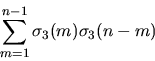 \begin{displaymath}\sum^{n-1}_{m=1} \sigma_3 (m)\sigma_3 (n-m)
\end{displaymath}