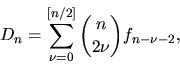 \begin{displaymath}D_n = \sum^{[n/2]}_{\nu=0} {n \choose 2 \nu} f_{n- \nu - 2},
\end{displaymath}