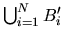 $\bigcup_{i=1}^N B'_i$