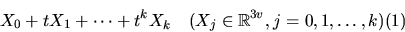 \begin{displaymath}X_0+tX_1+\cdots +t^kX_k \quad (X_j\in\Bbb R^{3v}, j=0,1,\dots
,k)\leqno(1)
\end{displaymath}