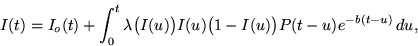 \begin{displaymath}I(t) = I_o(t) + \int_0^t \lambda\bigl(I(u)\bigr)I(u)\bigl(1-I(u)\bigr)
P(t-u)e^{-b(t-u)}\,du,
\end{displaymath}