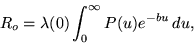 \begin{displaymath}R_o = \lambda(0)\int_0^\infty P(u)e^{-bu} \,du,
\end{displaymath}