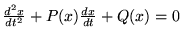 $\frac{d^2 x}{dt^2} + P(x) \frac{d x}{dt} +
Q(x)=0$