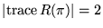 $\vert{\rm trace}\,R(\pi)\vert=2$