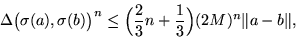 \begin{displaymath}\Delta\bigl(\sigma(a),\sigma(b)\bigr)^n \leq \Bigl(\frac{2}{3}n +
\frac{1}{3}\Bigr)(2M)^n\Vert a-b\Vert,
\end{displaymath}