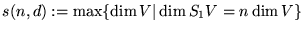 $s(n,d) := \max\{\dim V\vert \dim S_1V = n \dim
V\}$